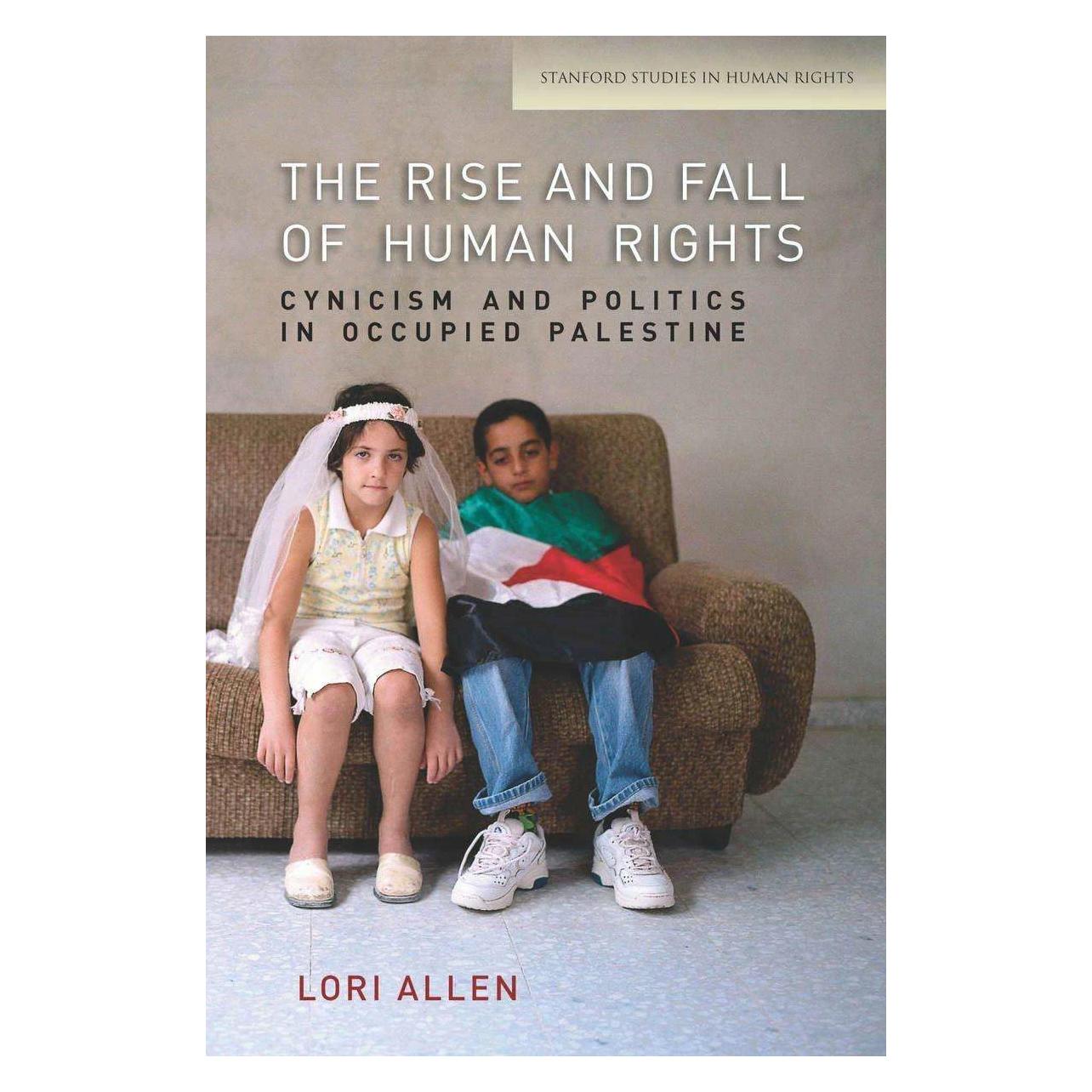 Stanford Univ Pr The Rise and Fall of Human Rights: Cynicism and Politics in Occupied Palestine (Englisch, Lori Allen) (7658961)