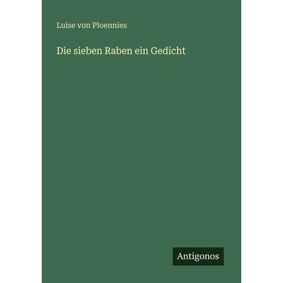 Die sieben Raben ein Gedicht, Taschenbuch von Luise Ploennies, Antigonos Verlag, 978-3-388-46940-9