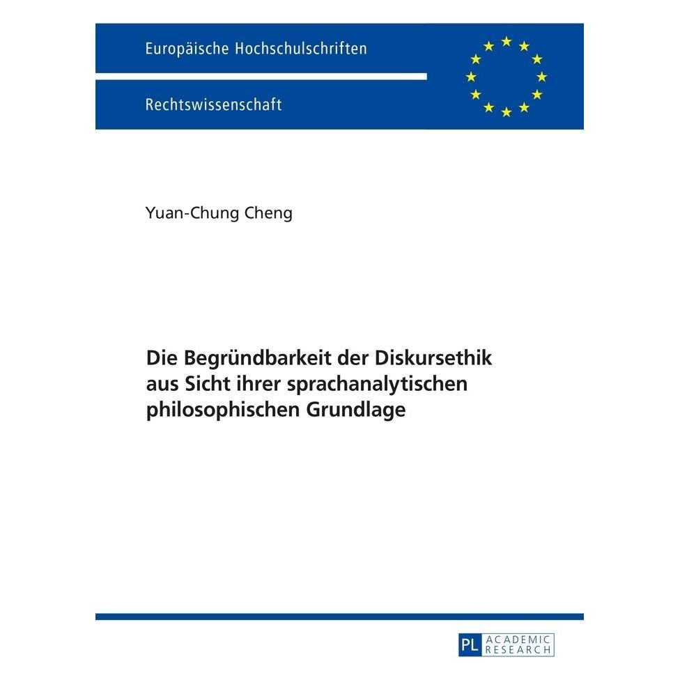 Peter Lang Die Begründbarkeit der Diskursethik aus Sicht ihrer sprachanalytischen philosophischen Grundlage (Deutsch, Softcover, Yuan-Chung Cheng) (56026333)