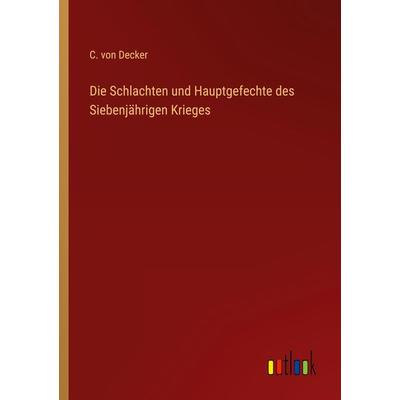 Die Schlachten und Hauptgefechte des Siebenjährigen Krieges, Taschenbuch von C. Decker, Outlook, 978-3-368-61480-5