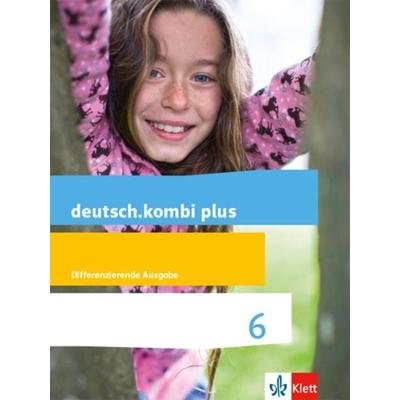 Deutsch.kombi plus 6. Schuljahr. Schülerbuch. Differenzierende Allgemeine Ausgabe ab 2015, Gebundene Ausgabe von , Klett Schulbuchverlag,