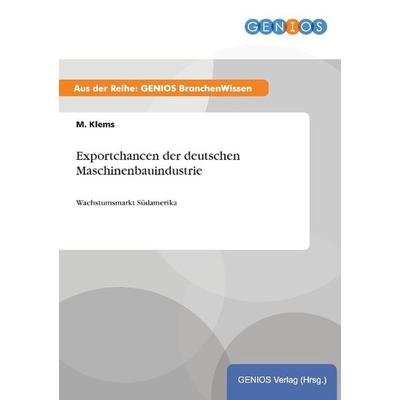 Exportchancen der deutschen Maschinenbauindustrie, Taschenbuch von M. Klems, GRIN, 978-3-7379-5025-1