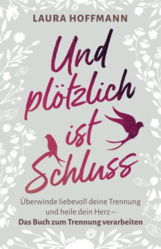 Laura Hoffmann - Und plötzlich ist Schluss: Überwinde liebevoll deine Trennung und heile dein Herz - Das Buch zum Trennung verarbeiten - Preis vom 30.09.2026 09:01:18 h