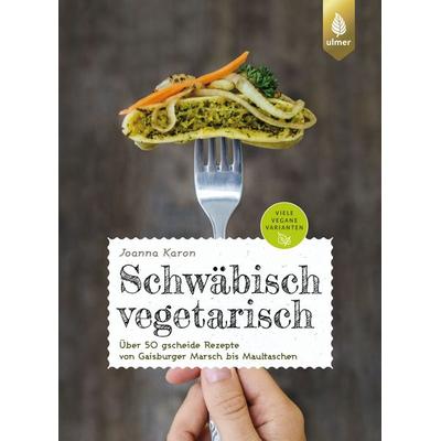 Schwäbisch vegetarisch, Taschenbuch von Joanna Karon, Verlag Eugen Ulmer, 978-3-8186-1378-5