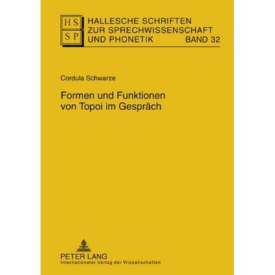 Formen und Funktionen von Topoi im Gespräch, Gebundene Ausgabe von Cordula Schwarze, Peter Lang GmbH, Internationaler Verlag der Wissenschaften,