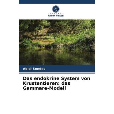 Das endokrine System von Krustentieren: das Gammare-Modell, Taschenbuch von Abidi Sondes, Verlag Unser Wissen, 978-620-4-58377-8