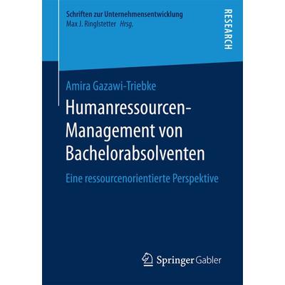 Humanressourcen-Management von Bachelorabsolventen, Taschenbuch von Amira Gazawi-Triebke, Springer Fachmedien Wiesbaden GmbH, 978-3-658-16613-7