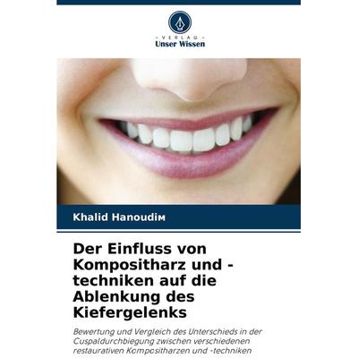 Der Einfluss von Kompositharz und -techniken auf die Ablenkung des Kiefergelenks, Taschenbuch von Khalid Hanoudi¿, Verlag Unser Wissen,