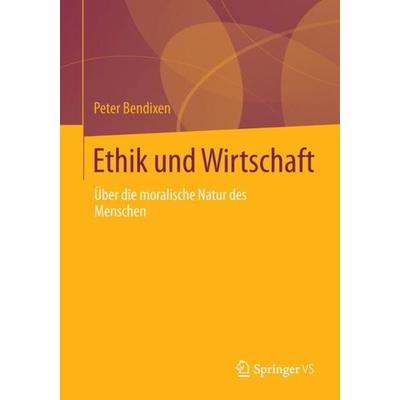 Ethik und Wirtschaft, Taschenbuch von Peter Bendixen, Springer Fachmedien Wiesbaden GmbH, 978-3-658-02466-6