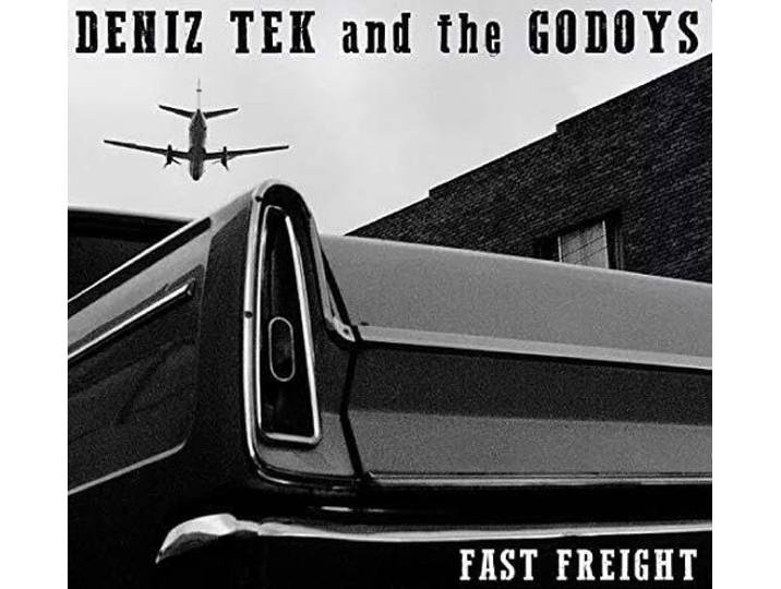 Deniz Tek & The Godoys - Fast Freight