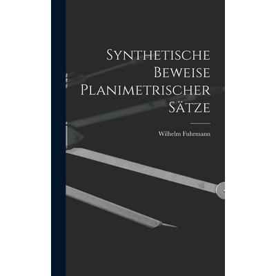 Synthetische Beweise Planimetrischer Sätze, Gebundene Ausgabe von Wilhelm Fuhrmann, British Library, Historical Print Editions, 978-1-01-614773-6