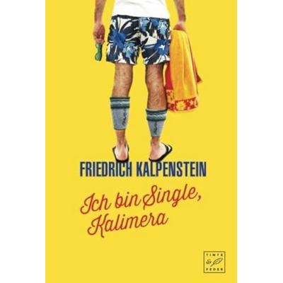 Ich bin Single, Kalimera, Taschenbuch von Friedrich Kalpenstein, Tinte & Feder, 978-1-5039-4412-1