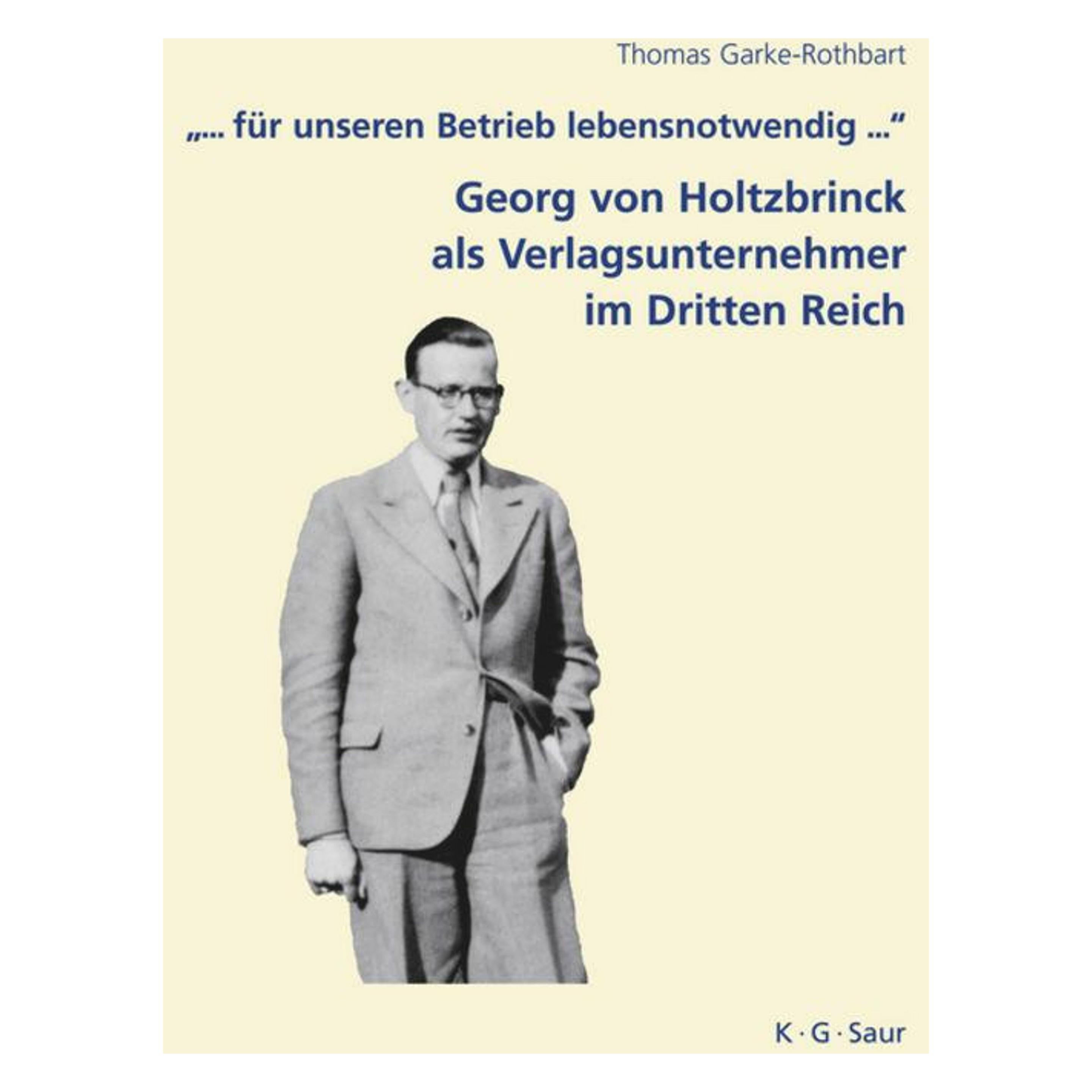 De Gruyter '... für unseren Betrieb lebensnotwendig...': Georg von Holtzbrinck als Verlagsunternehmer im (Deutsch, Hardcover, Thomas Garke-Rothbart) (47357913)