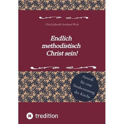 Endlich methodistisch Christ sein!, Taschenbuch von Reinhard Wick,Ulrich Jahreiss, Tredition, 978-3-347-85114-6