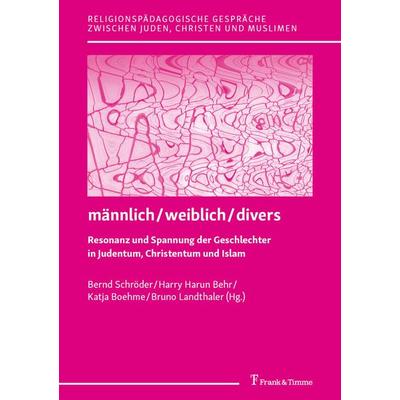 männlich / weiblich / divers – Resonanz und Spannung der Geschlechter in Judentum, Christentum und Islam, Taschenbuch von , Frank & Timme,