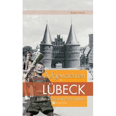 Aufgewachsen in Lübeck in den 40er und 50er Jahren, Gebundene Ausgabe von Brigitte Fokuhl, Wartberg Verlag, 978-3-8313-1924-4