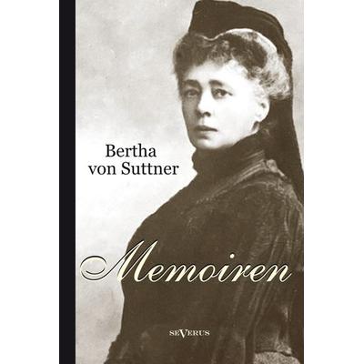 Bertha von Suttner: Memoiren, Taschenbuch von Bertha Suttner, Severus Verlag, 978-3-86347-444-7