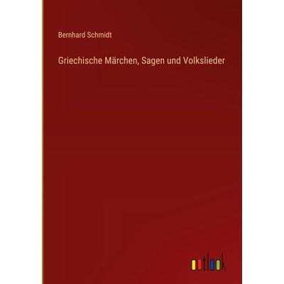 Griechische Märchen, Sagen und Volkslieder, Gebundene Ausgabe von Bernhard Schmidt, Outlook, 978-3-368-53057-0