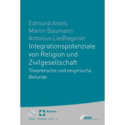 Integrationspotenziale von Religion und Zivilgesellschaft, Taschenbuch von Edmund Arens,Martin Baumann,Antonius Liedhegener, Nomos, 978-3-8487-3188-6
