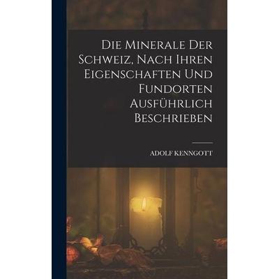 Die Minerale der Schweiz, nach ihren Eigenschaften und Fundorten ausführlich beschrieben, Gebundene Ausgabe von Adolf Kenngott, Tradd Street Press,