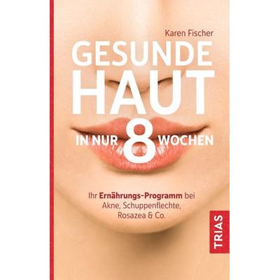 Gesunde Haut in nur 8 Wochen, Taschenbuch von Karen Fischer, TRIAS, 978-3-432-11252-7