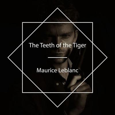 The Teeth of the Tiger - Maurice Leblanc, Audio, 4061707578144