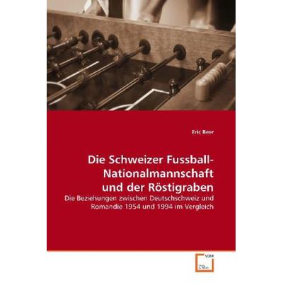 Beer, E: Die Schweizer Fussball-Nationalmannschaft und derRö, Taschenbuch von Eric Beer, VDM, 978-3-639-17713-8
