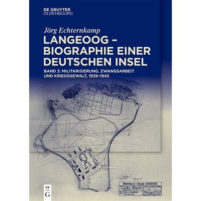 Langeoog – Biographie einer deutschen Insel, Gebundene Ausgabe von Jörg Echternkamp, De Gruyter, 978-3-11-167746-0