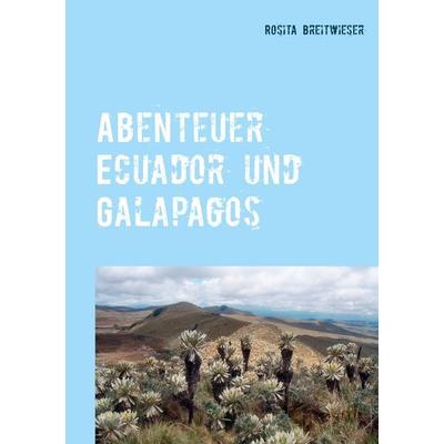 Abenteuer Ecuador und Galapagos, Taschenbuch von Rosita Breitwieser, BoD – Books on Demand, 978-3-7460-6773-5