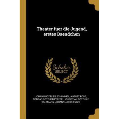 Theater Fuer Die Jugend, Erstes Baendchen, Taschenbuch von Johann Gottlieb Schummel,August Rode, Creative Media Partners, LLC, 978-0-341-35782-7