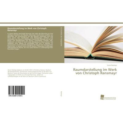 Raumdarstellung im Werk von Christoph Ransmayr, Taschenbuch von Arsim Rexhepi, Südwestdeutscher Verlag für Hochschulschriften, 978-3-8381-5159-5