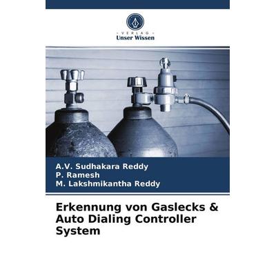Erkennung von Gaslecks & Auto Dialing Controller System, Taschenbuch von A. V. Sudhakara Reddy,P. Ramesh,M. Lakshmikantha Reddy, Verlag Unser Wissen,