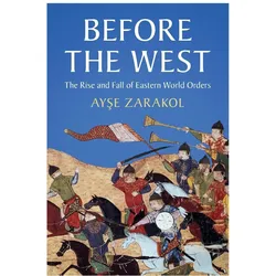 Before the West, Sachbücher von Ayşe Zarakol