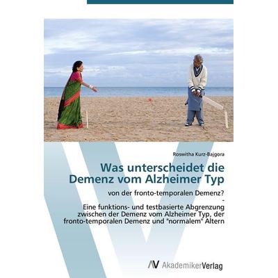 Was unterscheidet die Demenz vom Alzheimer Typ, Taschenbuch von Roswitha Kurz-Bajgora, AV Akademikerverlag, 978-3-639-43980-9