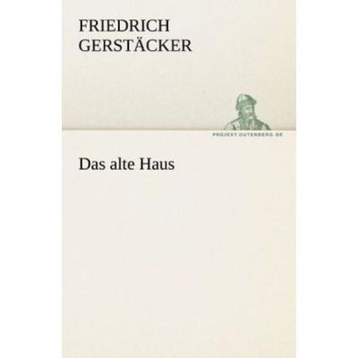 Das alte Haus, Taschenbuch von Friedrich Gerstäcker, Tredition, 978-3-8424-0498-4