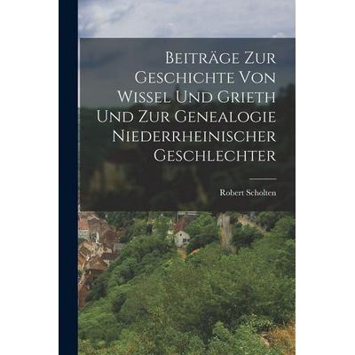 Beiträge zur Geschichte von Wissel und Grieth und zur Genealogie Niederrheinischer Geschlechter, Taschenbuch von Robert Scholten, British Library,