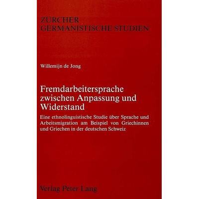 Fremdarbeitersprache zwischen Anpassung und Widerstand, Taschenbuch von Willemijn de Jong, Peter Lang AG, Internationaler Verlag der Wissenschaften,