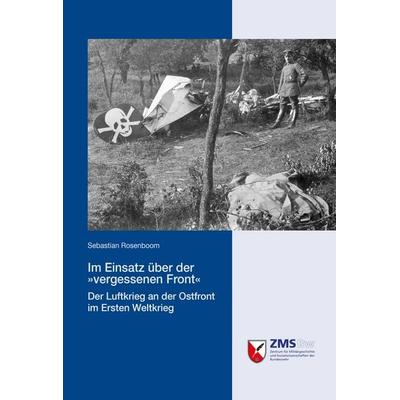 Im Einsatz über der »vergessenen Front«, Taschenbuch von Sebastian Rosenboom, Zentrum für Militärgeschichte und Sozialwissenschaften der Bundeswehr,