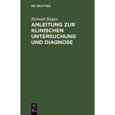 Anleitung zur klinischen Untersuchung und Diagnose, Gebundene Ausgabe von Richard Hagen, De Gruyter, 978-3-11-239835-7