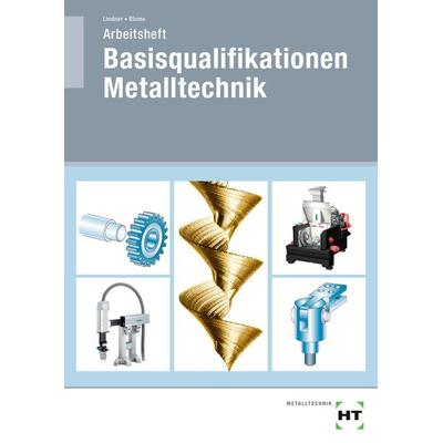 Arbeitsheft Basisqualifikationen Metalltechnik, Taschenbuch von Volker Lindner,Silke Blome, Verlag Handwerk und Technik, 978-3-582-28742-7