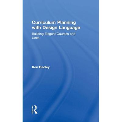 Curriculum Planning with Design Language, Gebundene Ausgabe von Ken Badley, Taylor and Francis, 978-1-138-50471-4