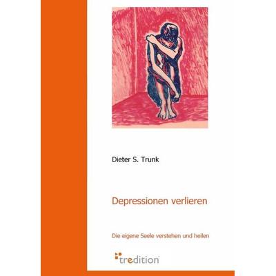 Depressionen verlieren, Paperback von Dieter S. Trunk, Tredition, 978-3-86850-379-1