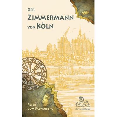 Der Zimmermann von Köln, Taschenbuch von Peter vom Falkenberg, Bergischer Verlag