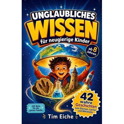 Unglaubliches Wissen für neugierige Kinder, Taschenbuch von , Paperu Verlag, 978-3-911099-64-6