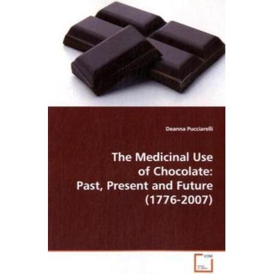 Pucciarelli Deanna: The Medicinal Use of Chocolate: Past, Pr, Taschenbuch von Deanna Pucciarelli, VDM, 978-3-639-10181-2