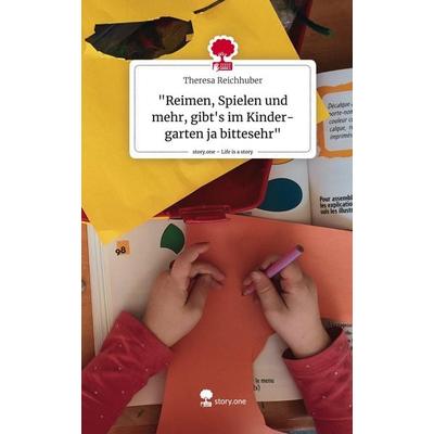 'Reimen; Spielen und mehr, gibt's im Kinder-garten ja bittesehr'. Life is a Story - story.one, Gebundene Ausgabe von Theresa Reichhuber, Story.one