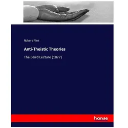 Anti-Theistic Theories, Sachbücher von Robert Flint