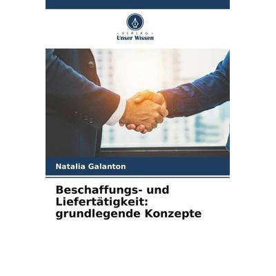 Beschaffungs- und Liefertätigkeit: grundlegende Konzepte, Taschenbuch von Natalia Galanton, Verlag Unser Wissen, 978-620-5-30549-2