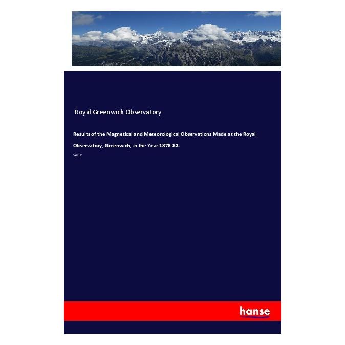 Hansebooks Results of the Magnetical and Meteorological Observations Made at the Royal Observatory, Greenwich (Deutsch, Softcover, Royal Greenwich Observatory) (56122763)