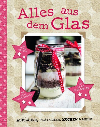 Parragon - Alles aus dem Glas: Aufläufe, Plätzchen, Kuchen & mehr - Preis vom 13.10.2026 19:28:25 h